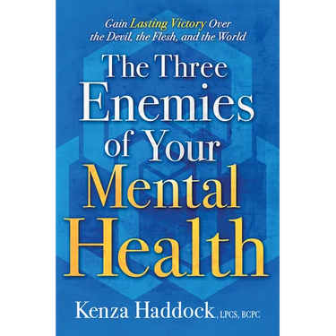 The Three Enemies of Your Mental Health: Gain Lasting Victory Over the Devil, the Flesh, and the World