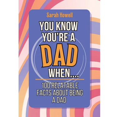 You Know You're a Dad When... 100 Relatable Facts About Being a Dad: Short Books, Perfect for Gifts