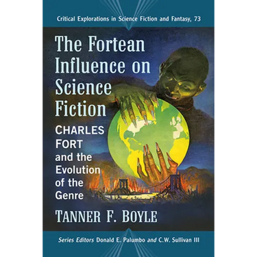 The Fortean Influence on Science Fiction: Charles Fort and the Evolution of the Genre