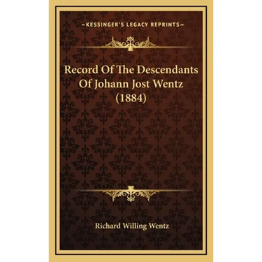 Record Of The Descendants Of Johann Jost Wentz (1884)