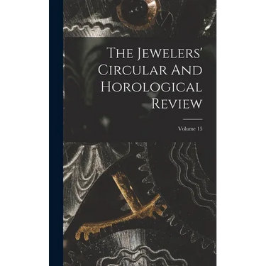 The Jewelers' Circular And Horological Review; Volume 15