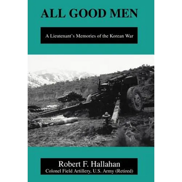 All Good Men: A Lieutenant's Memories of the Korean War