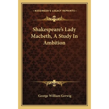 Shakespeare's Lady Macbeth, A Study In Ambition