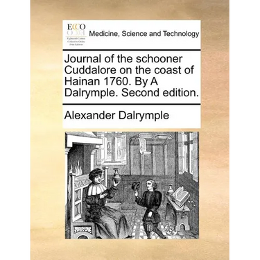Journal of the Schooner Cuddalore on the Coast of Hainan 1760. by a Dalrymple. Second Edition.