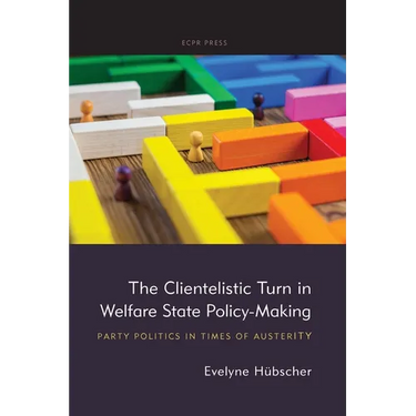 The Clientelistic Turn in Welfare State Policy-Making: Party Politics in Times of Austerity