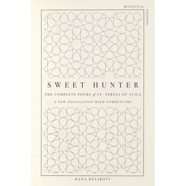 Sweet Hunter: The Complete Poems of St. Teresa of Ávila (Bilingual Edition)