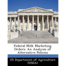 Federal Milk Marketing Orders: An Analysis of Alternative Policies