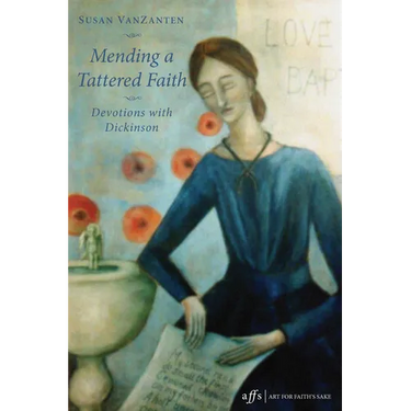 Mending a Tattered Faith: Devotions with Dickinson