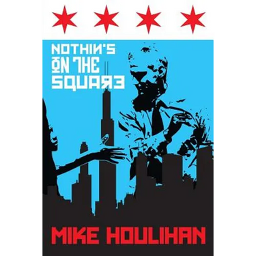 Nothin's On The Square: 82 Days on the Mayoral Campaign Trail, Making History in Chicago 2015