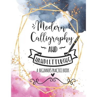 Modern Calligraphy and Handlettering A Beginner's Practice Book: Handwriting Practice for Adults Cursive Writing Practice Sheets with Different Cursiv
