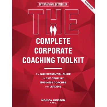The Complete Corporate Coaching Toolkit: The Quintessential Guide for 21st Century Business Coaches and Leaders