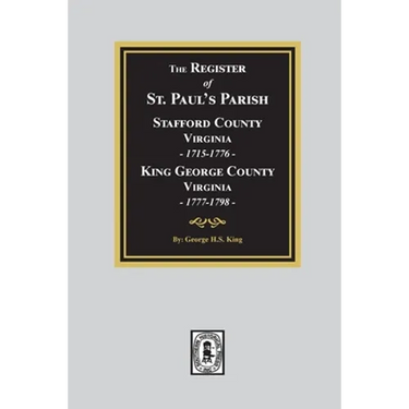 The Register of Saint Paul's Parish, 1715-1798, Stafford County 1715-1776 and King George County 1777-1798
