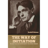 The Way of Initiation: or, How to Attain Knowledge of the Higher Worlds