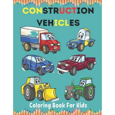 Construction Vehicles Coloring Book For Kids: Construction Vehicle Simple and Easy Colouring Book For Toddlers, Ages 2-4, 4-8, 8-12.