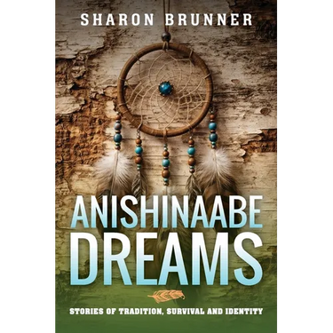 Anishinaabe Dreams: Stories of Tradition, Survival, and Identity