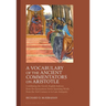 A Vocabulary of the Ancient Commentators on Aristotle: Combining the Greek-English Indexes from the Eponymous Series Spanning Works from the 2nd Centu