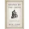 Shaped by the Cross: Meditations on the Sufferings of Jesus