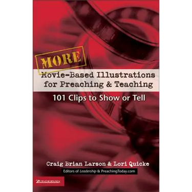 More Movie-Based Illustrations for Preaching and Teaching: 101 Clips to Show or Tell 2