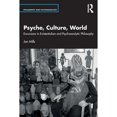Psyche, Culture, World: Excursions in Existentialism and Psychoanalytic Philosophy