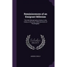 Reminiscences of an Emigrant Milesian: The Irish Abroad and at Home; in the Camp; at the Court. With Souvenirs of "The Brigade."
