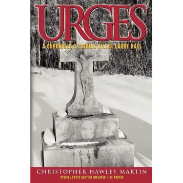 Urges: A Chronicle of Serial Killer Larry Hall