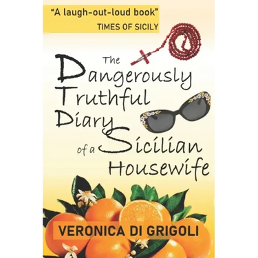 The Dangerously Truthful Diary of a Sicilian Housewife