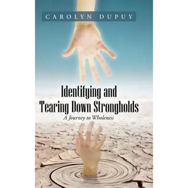 Identifying and Tearing Down Strongholds: A Journey to Wholeness