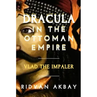 Dracula in the Ottoman Empire: Vlad the Impaler