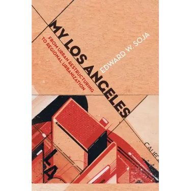 My Los Angeles: From Urban Restructuring to Regional Urbanization