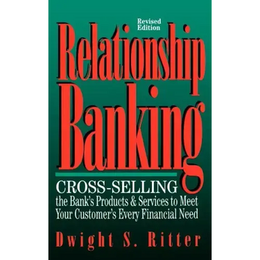 Relationship Banking: Cross-Selling the Bank's Products & Services to Meet Your Customer's Every Financial Need