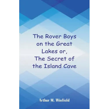 The Rover Boys on the Great Lakes: The Secret of the Island Cave