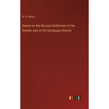 Report on the Revised Settlement of the Greater part of the Gurdaspur District