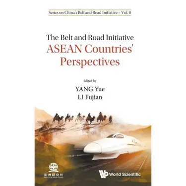 Belt and Road Initiative, The: ASEAN Countries' Perspectives