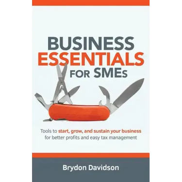 Business Essentials for SMEs: Tools to Start, Grow, and Sustain Your Business for Better Profits and Easy Tax Management