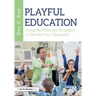 Playful Education: Using Play Therapy Strategies to Elevate Your Classroom