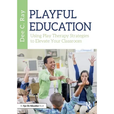 Playful Education: Using Play Therapy Strategies to Elevate Your Classroom