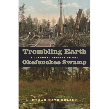 Trembling Earth: A Cultural History of the Okefenokee Swamp