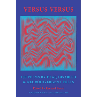 Versus Versus: 100 Poems by Deaf, Disabled & Neurodivergent Poets