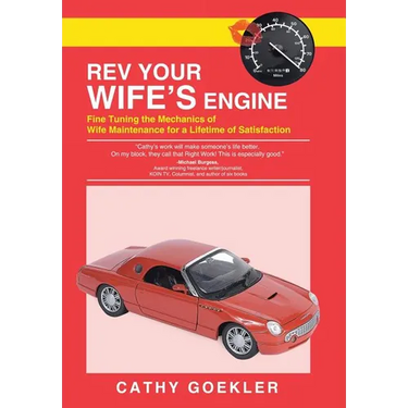 REV Your Wife's Engine: Fine Tuning the Mechanics of Wife Maintenance for a Lifetime of Satisfaction