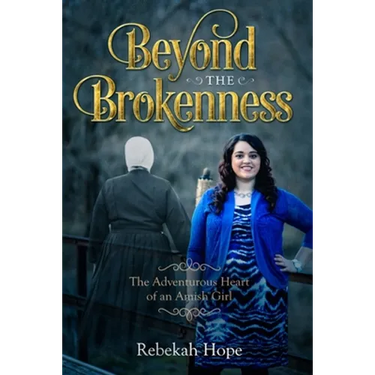 Beyond the Brokenness: The Adventurous Heart of an Amish Girl