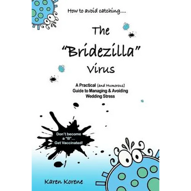 How to Avoid Catching The Bridezilla Virus: A Practical and Humorous Guide to Managing and Avoiding Wedding Stress