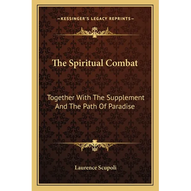 The Spiritual Combat: Together With The Supplement And The Path Of Paradise