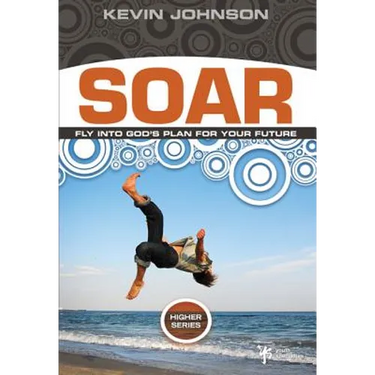 Soar: Fly Into God's Plan for Your Future