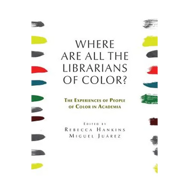 Where are all the Librarians of Color? The Experiences of People of Color in Academia