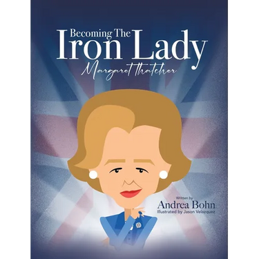 Becoming the Iron Lady Margaret Thatcher
