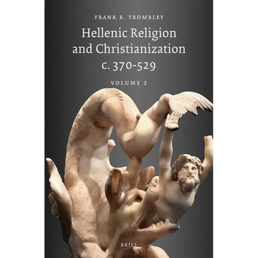 Hellenic Religion and Christianization C. 370-529, Volume II
