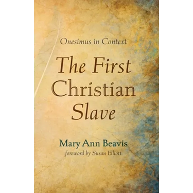 The First Christian Slave: Onesimus in Context
