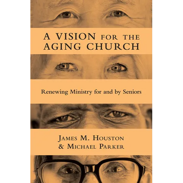 A Vision for the Aging Church: Renewing Ministry for and by Seniors