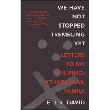 We Have Not Stopped Trembling Yet: Letters to My Filipino-Athabascan Family
