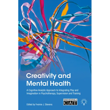 Creativity and Mental Health: A Cognitive Analytic Approach to Integrating Play and Imagination in Psychotherapy, Supervision and Training